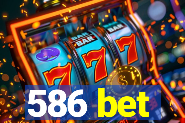 586 bet